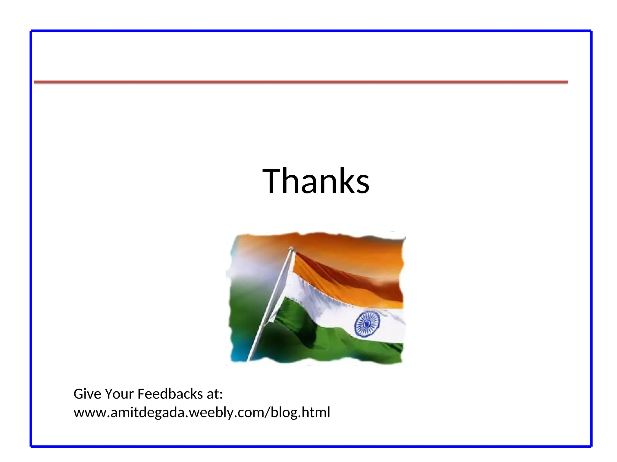 Thanks
Give Your Feedbacks at:
www.amitdegada.weebly.com/blog.html
 