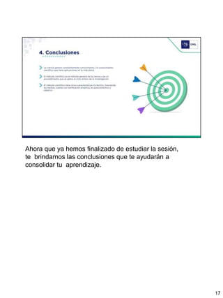 Ahora que ya hemos finalizado de estudiar la sesión,
te brindamos las conclusiones que te ayudarán a
consolidar tu aprendizaje.
17
 