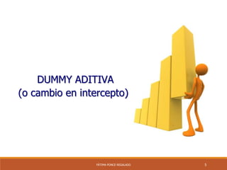 5FÁTIMA PONCE REGALADO
DUMMY ADITIVA
(o cambio en intercepto)
 