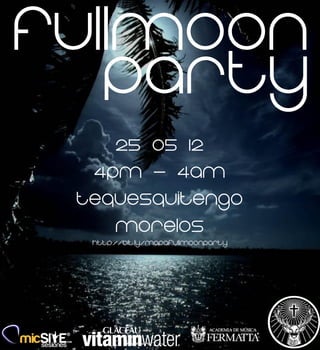 FullMoon
   Party
    25 05 12
  4pm - 4am
 Tequesquitengo
    Morelos
  http://bit.ly/mapafullmoonparty
 