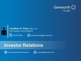 15Genworth MI Canada Inc.Q3 2016 Results
investor@genworth.cominvestor.genworthmicanada.ca
Investor Relations
Jonathan A. Pinto, MBA, LL.M
Vice President, Investor Relations
jonathan.pinto@genworth.com905.287.5482
 