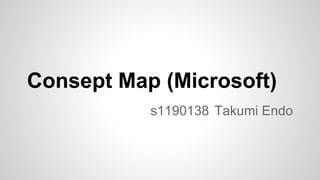 Consept Map (Microsoft)
s1190138 Takumi Endo

 