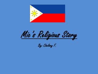 Mic’s Religious Story  By: Chelsey F.  