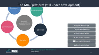 The MICS platform (still under development)
19
Measuring Impact of Citizen Science
mics.tools
 