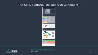 The MICS platform (still under development)
29
Measuring Impact of Citizen Science
mics.tools
 