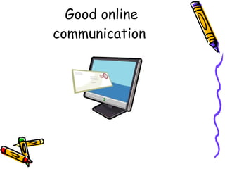 Good online communication  