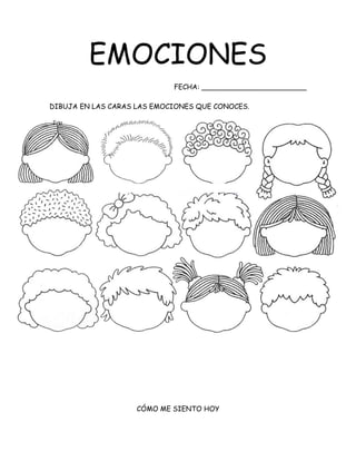 EMOCIONES
FECHA: ________________________
DIBUJA EN LAS CARAS LAS EMOCIONES QUE CONOCES.
CÓMO ME SIENTO HOY
 