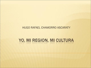 HUGO RAFAEL CHAMORRO ASCARATY

 