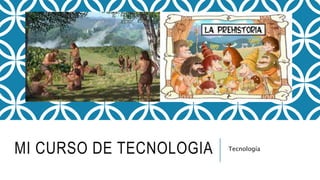 MI CURSO DE TECNOLOGIA Tecnología
 