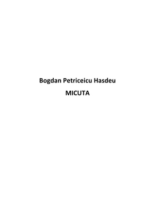 Bogdan Petriceicu Hasdeu
MICUTA
 