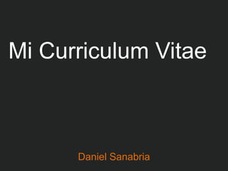 Mi Curriculum Vitae



      Daniel Sanabria
 