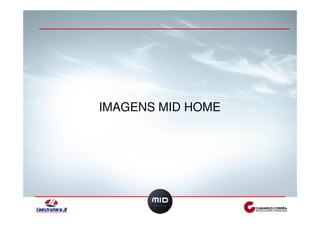 IMAGENS MID HOME 
 