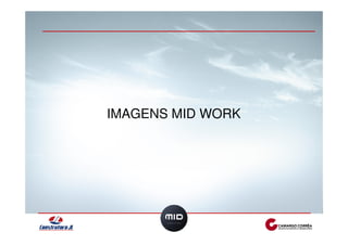IMAGENS MID WORK 
 