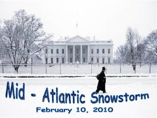 Mid - Atlantic Snowstorm February 10, 2010  