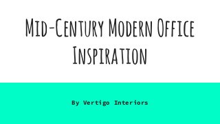 Mid-CenturyModernOffice
Inspiration
By Vertigo Interiors
 
