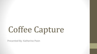 Coffee Capture
 