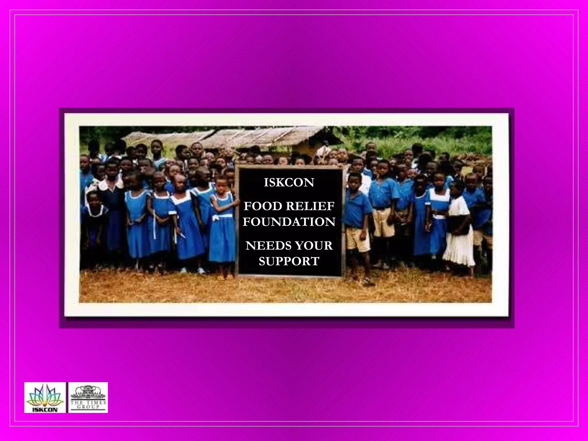 ISKCON FOOD RELIEF FOUNDATION NEEDS YOUR SUPPORT 