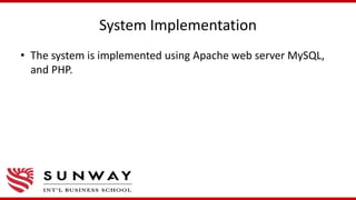System Implementation
• The system is implemented using Apache web server MySQL,
and PHP.
 