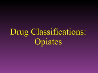 Drug Classifications: Opiates 