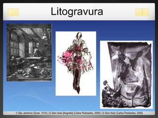 Litogravura 1) São Jerônimo (Durer, 1514) | 3) Sem título [litografia] (Carlos Pedreañes, 2008) | 3) Sem título (Carlos Pedreañes, 2008) 