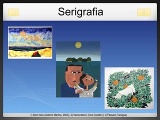 Serigrafia 1) Sem título (Aldemir Martins, 2002) | 2) Namorados I (Inos Coradin) | 3) Pássaro (Veragua) 