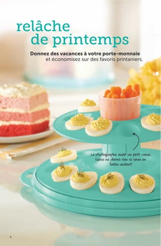 6
relâche
de printemps
Donnez des vacances à votre porte-monnaie
et économisez sur des favoris printaniers.
Le photographe avait un petit creux.
Nous ne dirons rien si vous en
faites autant!
 