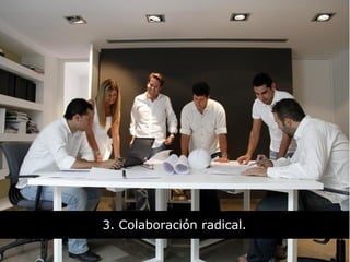 3. Colaboración radical.
 