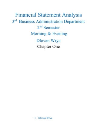 ~ 1 ~ Dlovan Wrya
Analysis
Statement
Financial
3rd
Business Administration Department
2nd
Semester
Morning & Evening
Dlovan Wrya
Chapter One
 