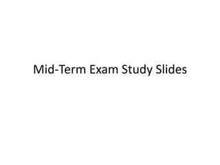 Mid-Term Exam Study Slides 