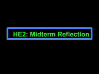 HE2: Midterm Reflection
 