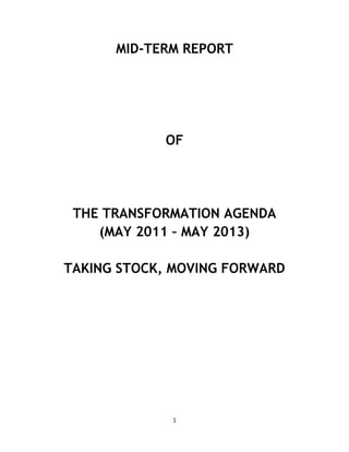 1
MID-TERM REPORT
OF
THE TRANSFORMATION AGENDA
(MAY 2011 – MAY 2013)
TAKING STOCK, MOVING FORWARD
 