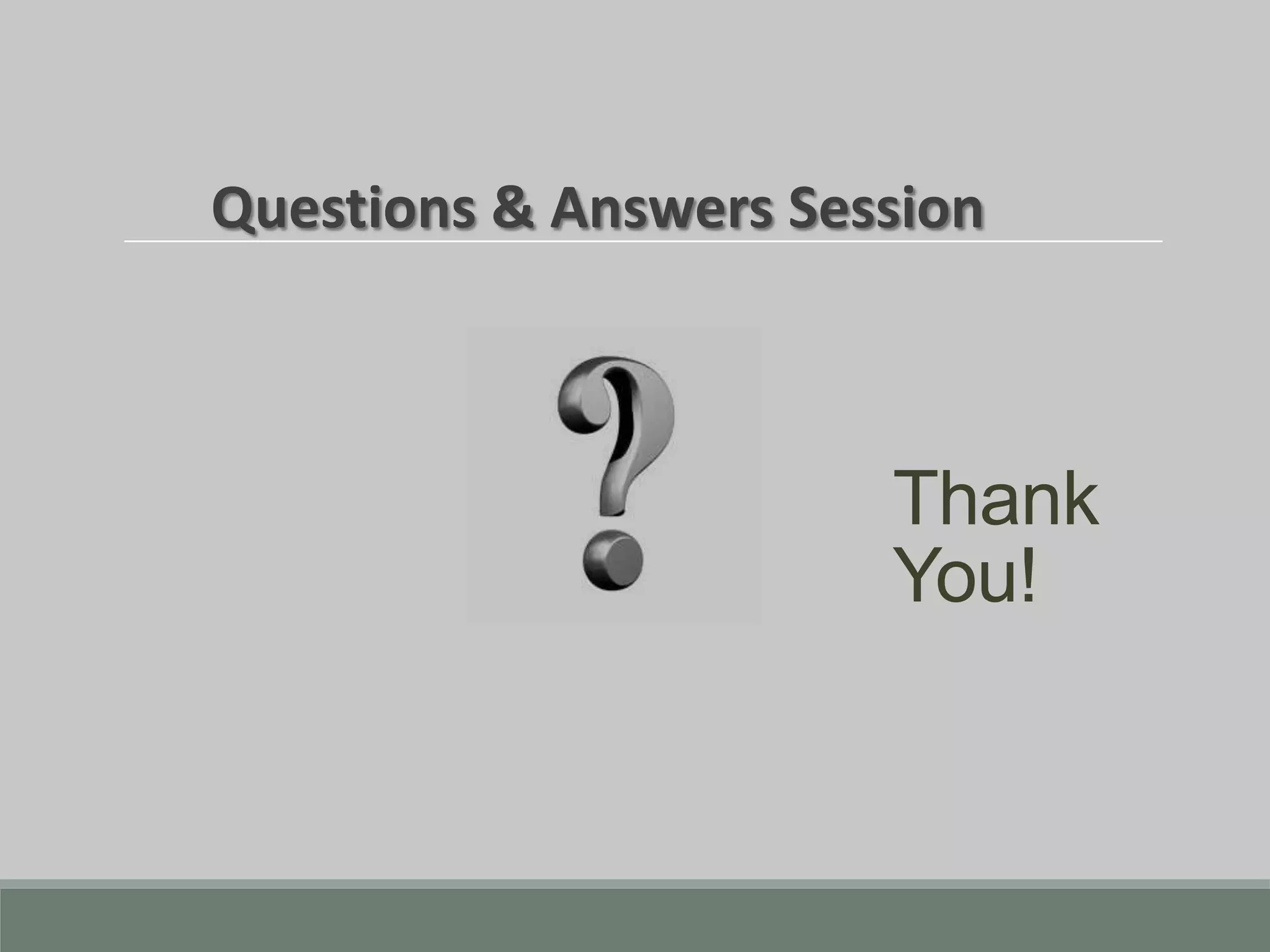 Thank
You!
Questions & Answers Session
 