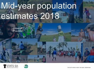Source: Stats SA: Mid-year population estimates 2018
Mid-year population
estimates 2018
@StatsSA
#Population
 