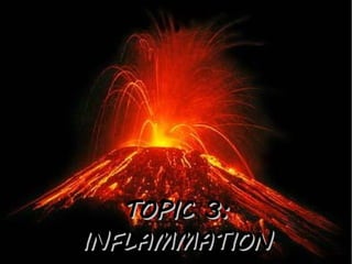 TOPIC 3:
INFLAMMATION
 