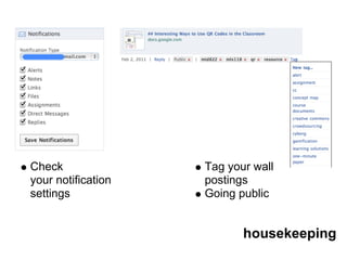 Check               Tag your wall
your notification   postings
settings            Going public


                           housekeeping
 
