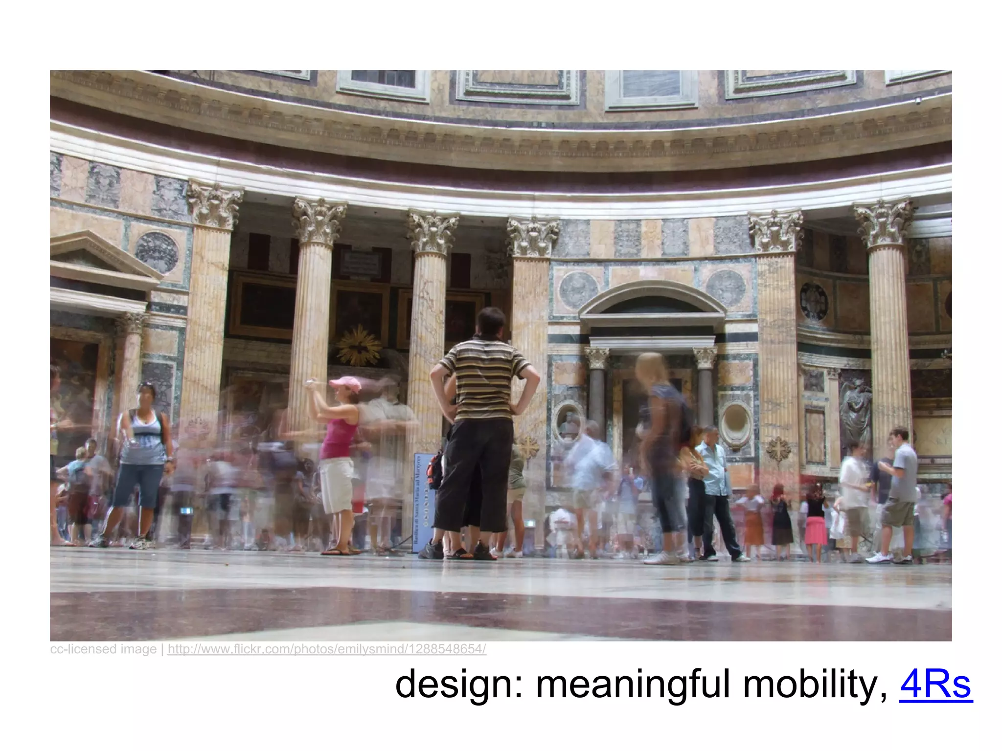 cc-licensed image | http://www.flickr.com/photos/emilysmind/1288548654/


                                                        design: meaningful mobility, 4Rs
 