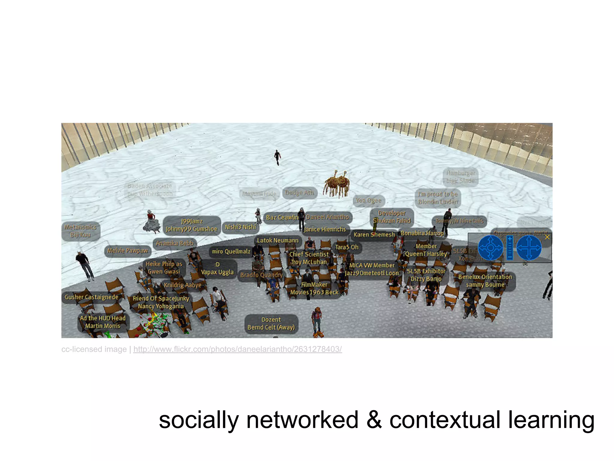 cc-licensed image | http://www.flickr.com/photos/daneelariantho/2631278403/




                          socially networked & contextual learning
 