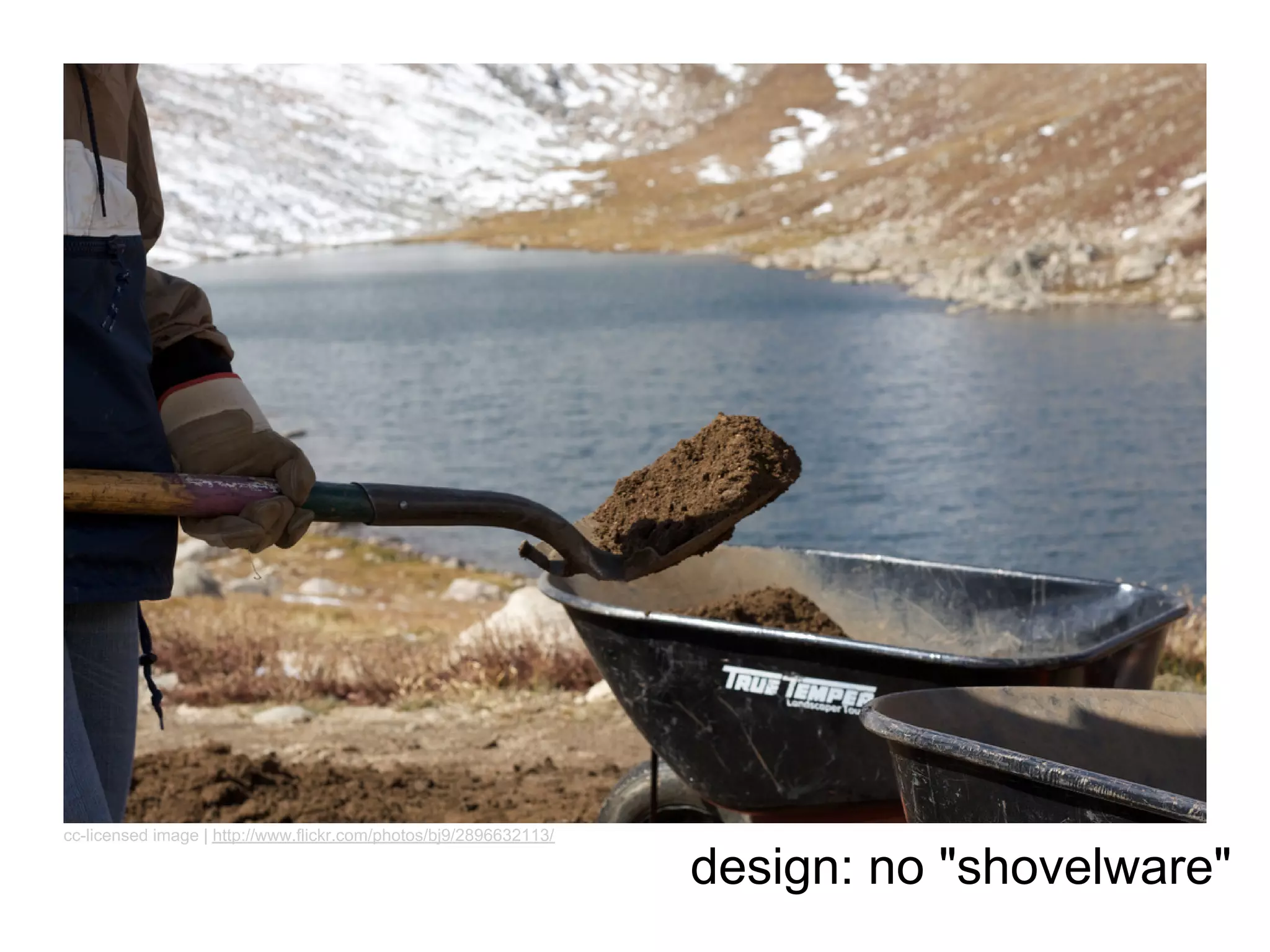cc-licensed image | http://www.flickr.com/photos/bj9/2896632113/

                                                                   design: no "shovelware"
 