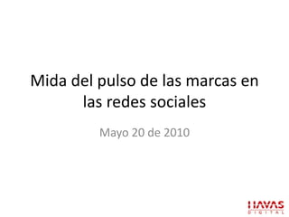 Mida del pulso de las marcas en las redes sociales Mayo 20 de 2010 