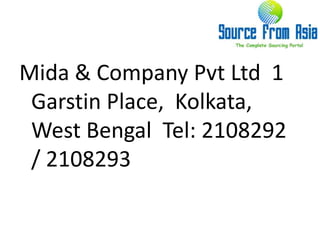 Mida & Company Pvt Ltd  1 Garstin Place,  Kolkata, West Bengal  Tel: 2108292 / 2108293 