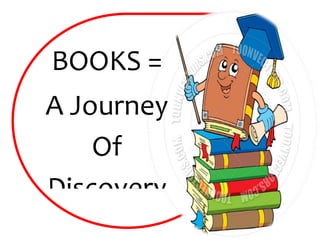 BOOKS =
A Journey
Of
Discovery
 