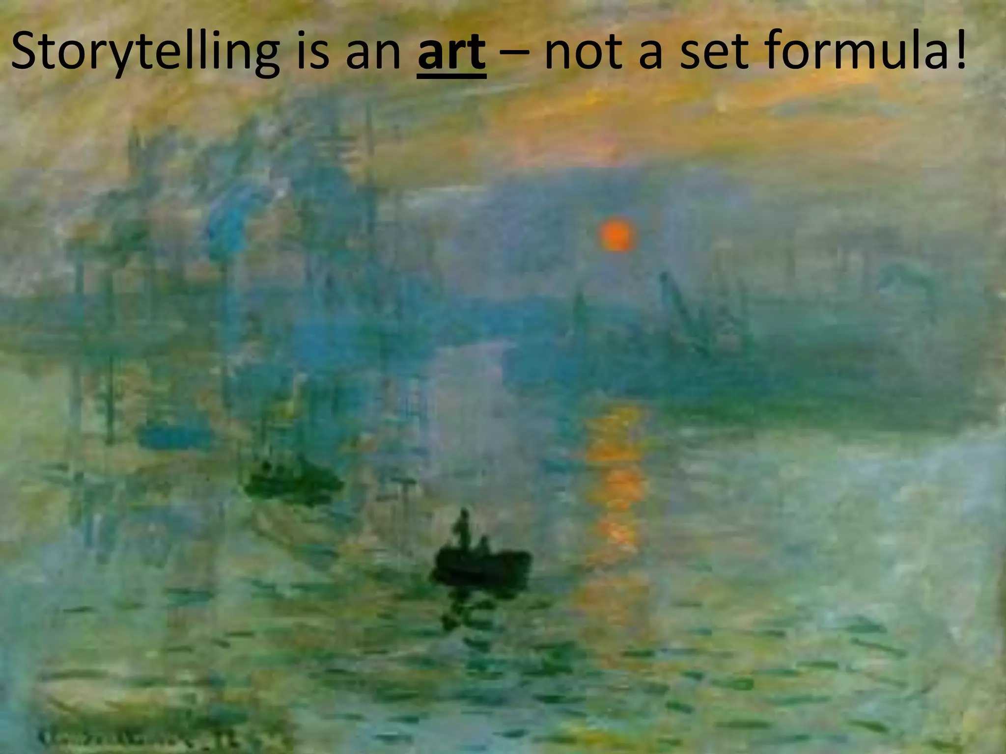 Storytelling is an art – not a set formula!

 