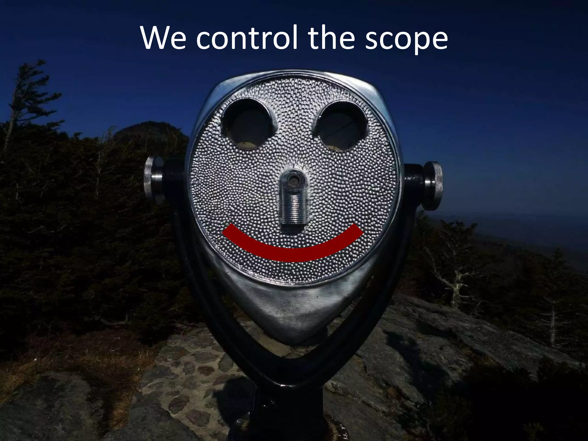 We control the scope

 
