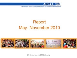 Report May- November 2010 14 December, AIESEC Almaty 