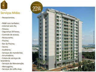 Serviços Midas
- Recepcionista;

 - PABX com tarifador;
 - Internet sem fio;
 - Fitness;
 - Segurança 24 horas;
 - Controle de acesso;
 - Restaurante;
 - Piscina;
 - Bar da Piscina;
 - Sauna;
 - Auditório;
 - Serviços de manobrista;
 - Arrumadeira;
 - Coleta de serviços de
lavanderia;
 - Serviços de Manutenção;
 - Mensageiro;
 - Serviços de coffe shop.
 