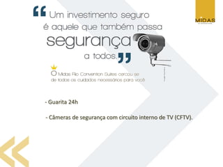 - Guarita 24h

- Câmeras de segurança com circuito interno de TV (CFTV).
 