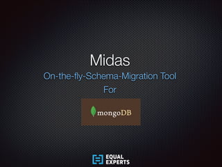Midas
On-the-ﬂy-Schema-Migration Tool
For

 