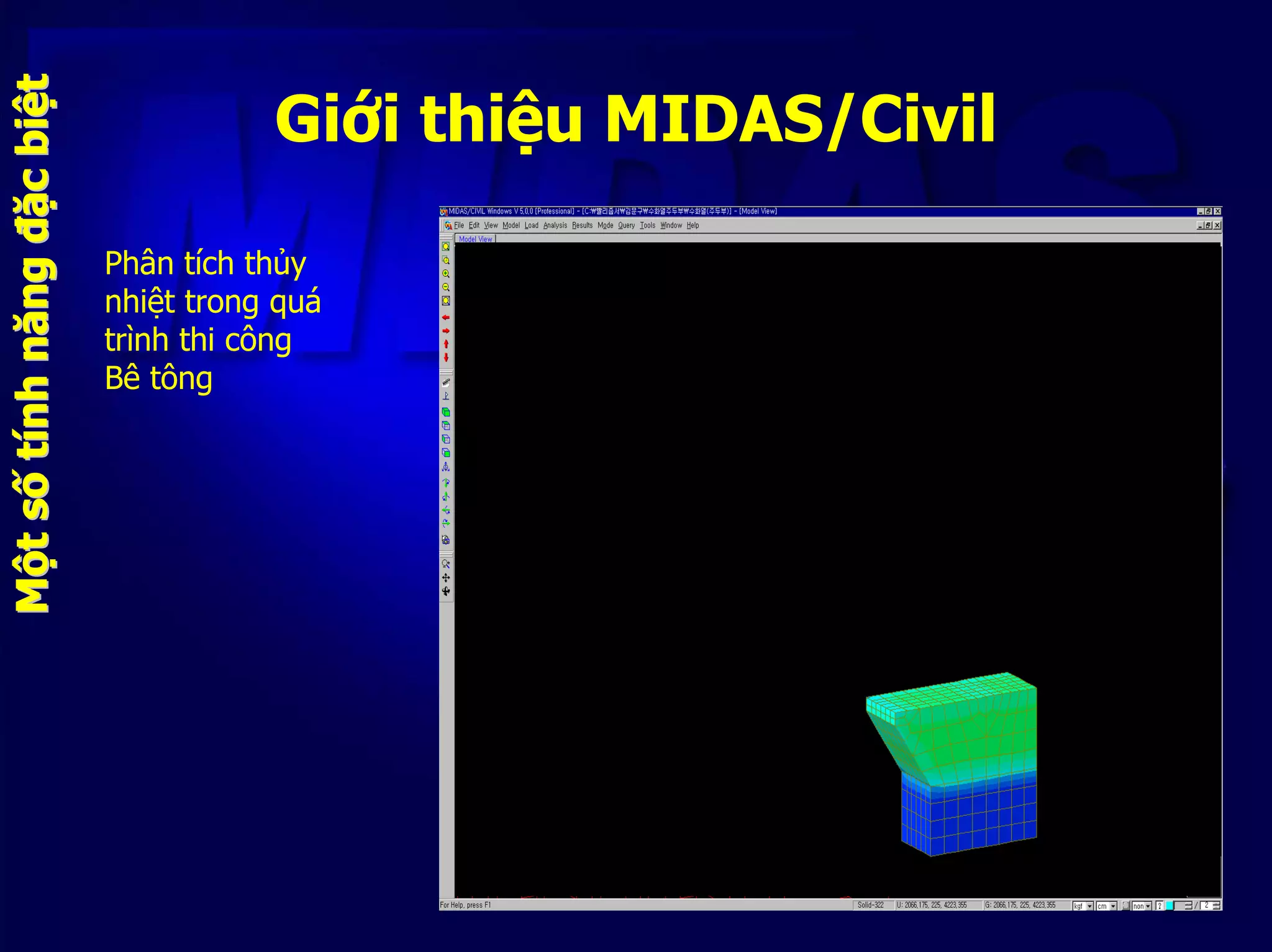 Giới thiệu MIDAS/Civil
MMộộttssốốttíínhnhnăngnăngđđặặccbibiệệtt
Phân tích thủy
nhiệt trong quá
trình thi công
Bê tông
 