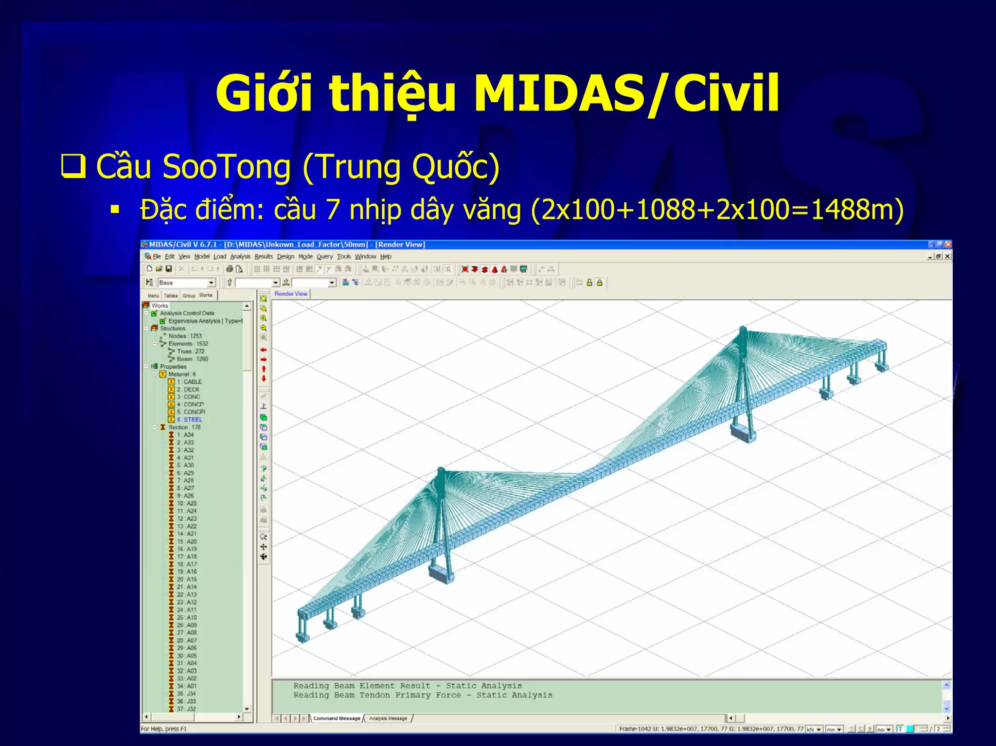 Giới thiệu MIDAS/Civil
Cầu SooTong (Trung Quốc)
Đặc điểm: cầu 7 nhịp dây văng (2x100+1088+2x100=1488m)
 