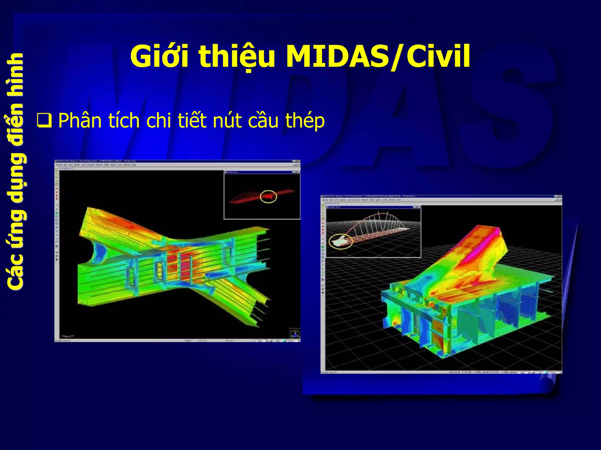 Giới thiệu MIDAS/Civil
Phân tích chi tiết nút cầu thép
CCááccứứngngddụụngngđiđiểểnnhhììnhnh
 